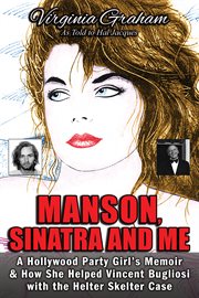 Manson, Sinatra and me : a Hollywood party girl's memoir and how she helped Vincent Bugliosi with the helter skelter case cover image