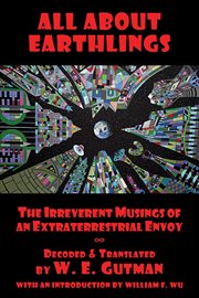 All about earthlings. The Irreverent Musings Of An Extraterrestrial Envoy cover image