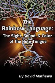 The rainbow language. The Sight, Sound & Color Of The Holy Tongue cover image