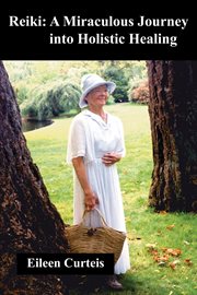 Reiki : a miraculous journey into holistic healing cover image