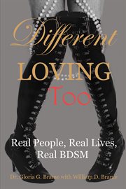 Different Loving Too : Real People, Real Lives, Real BDSM cover image