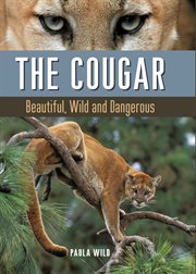 The cougar: beautiful, wild and dangerous cover image