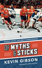 Of myths & sticks: hockey facts, fictions & coincidences cover image