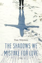 The shadows we mistake for love: stories cover image