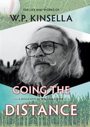 Going the Distance : The Life and Works of W.P. Kinsella cover image