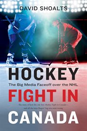 Hockey fight in canada. The Big Media Faceoff over the NHL cover image