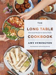 The long table cookbook : plant-based recipes for optimal health cover image
