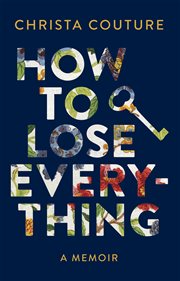 How to lose everything. A Memoir about Losing My Children, My Leg, My Marriage, and My Voice cover image