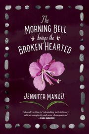 The Morning Bell Brings the Broken Hearted : A Novel cover image