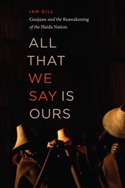All that we say is ours : Guujaaw and the reawakening of the Haida Nation cover image