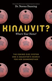 Kinauvit? = : What's your name? : the Eskimo disc system and a daughter's search for her grandmother cover image