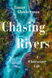 Chasing rivers : a whitewater life cover image