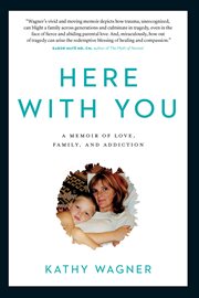 Here With You : A Memoir of Love, Family, and Addiction cover image
