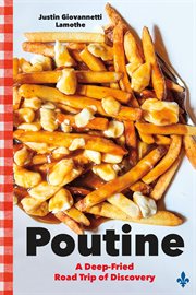 Poutine : A Deep-Fried Road Trip of Discovery cover image