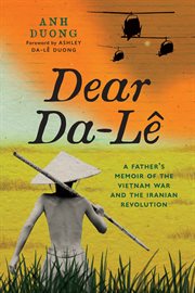Dear Da-Lê : A Father's Memoir of the Vietnam War and the Iranian Revolution cover image