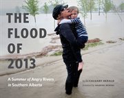 The flood of 2013: a summer of angry rivers in southern Alberta cover image