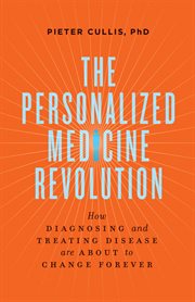 The personalized medicine revolution: how diagnosing and treating disease are about to change forever cover image
