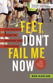 Feet, don't fail me now: the rogue's guide to running the marathon cover image