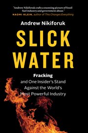 Slick water: fracking and one insider's stand against the world's most powerful industry cover image