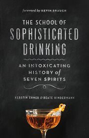 The school of sophisticated drinking: an intoxicating history of seven spirits cover image
