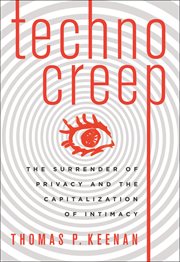 Technocreep: the surrender of privacy and the capitalization of intimacy cover image