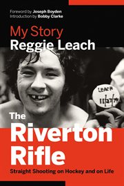 The Riverton Rifle: straight shooting on hockey and on life : my story cover image