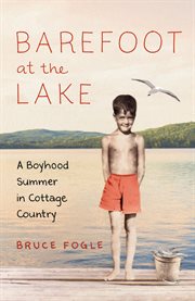Barefoot at the lake: a boyhood summer in cottage country cover image