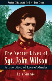 The secret lives of Sgt. John Wilson: a true story of love & murder cover image