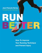 Run better : how to improve your running technique and prevent injury cover image