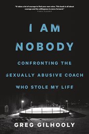 I am nobody : confronting the predatory coach who stole my life cover image