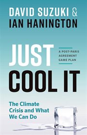 Just cool it! : the climate crisis and what we can do : a post-Paris Agreement game plan cover image