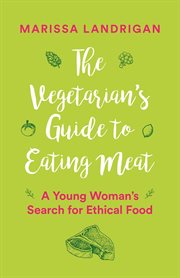 The vegetarian's guide to eating meat : a young woman's search for ethical food cover image