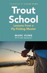 Trout school : lessons from a fly-fishing master cover image