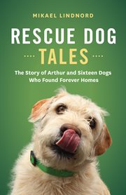 Rescue dog tales : the story of Arthur and sixteen dogs who found forever homes cover image