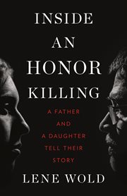 Inside an honor killing : a father and daughter tell their story cover image