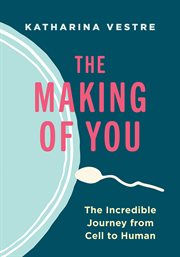 The making of you : a journey from cell to human cover image