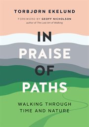 In praise of paths : walking through time and nature cover image
