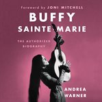 Buffy Sainte-Marie : the authorized biography cover image