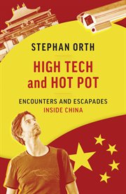 High Tech and Hot Pot : RevealingEncounters Inside the Real China : Revealing Encounters Inside the Real China cover image