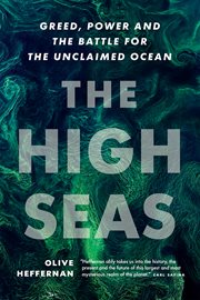 The High Seas : Greed, Power and the Battle for the Unclaimed Ocean cover image