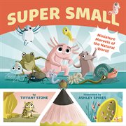 Super small : miniature marvels of the natural world cover image