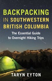 Backpacking in southwestern british columbia. The Essential Guide to Overnight Hiking Trips cover image