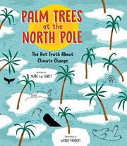 Palm trees at the north pole. The Hot Truth About Climate Change cover image