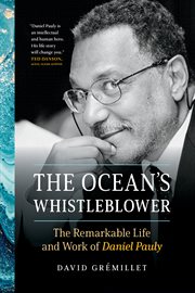 The ocean's whistleblower : the remarkable life and work of Daniel Pauly cover image