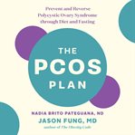 The PCOS plan : prevent and reverse polycystic ovary syndrome through diet and fasting cover image