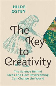 The key to creativity : the science behind ideas and how daydreaming can change the world cover image