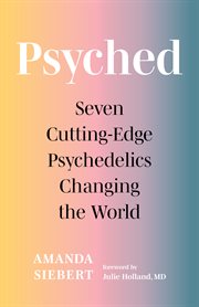 Psyched : seven cutting-edge psychedelics changing the world cover image