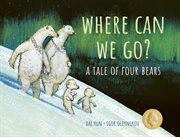 Where Can We Go? : A Tale of Four Bears. Aldana Libros cover image