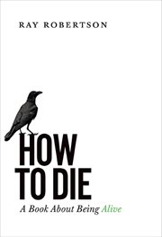 How to die : a book about being alive cover image