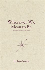 Wherever we mean to be : selected poems, 1975-2015 cover image